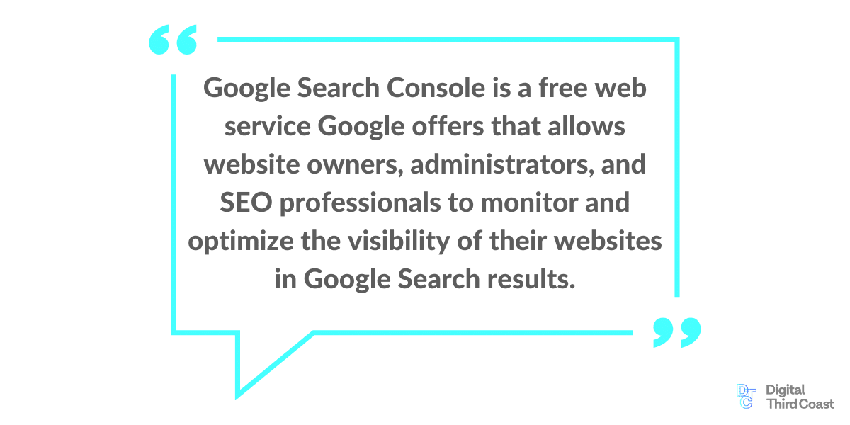 Quote box: Google search console is a free web service Google offers that allows website owners, admins, and SEO professionals to monitor and optimize visizbility. 